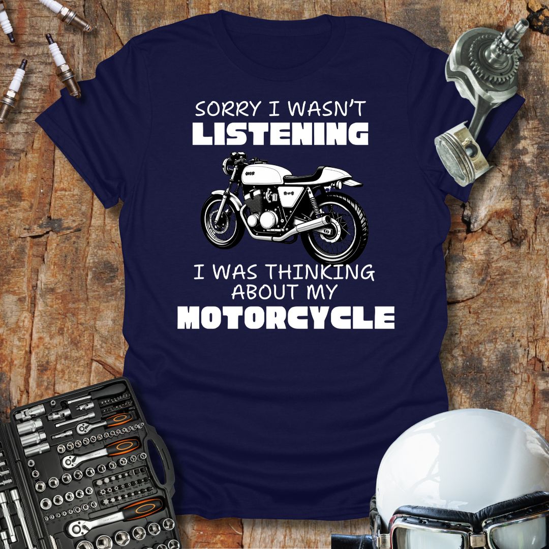 Sorry I Wasn't Listening T-Shirt