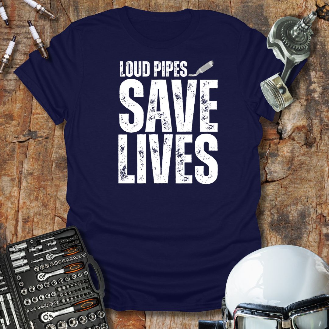 Loud Pipes Save Lives T-Shirt
