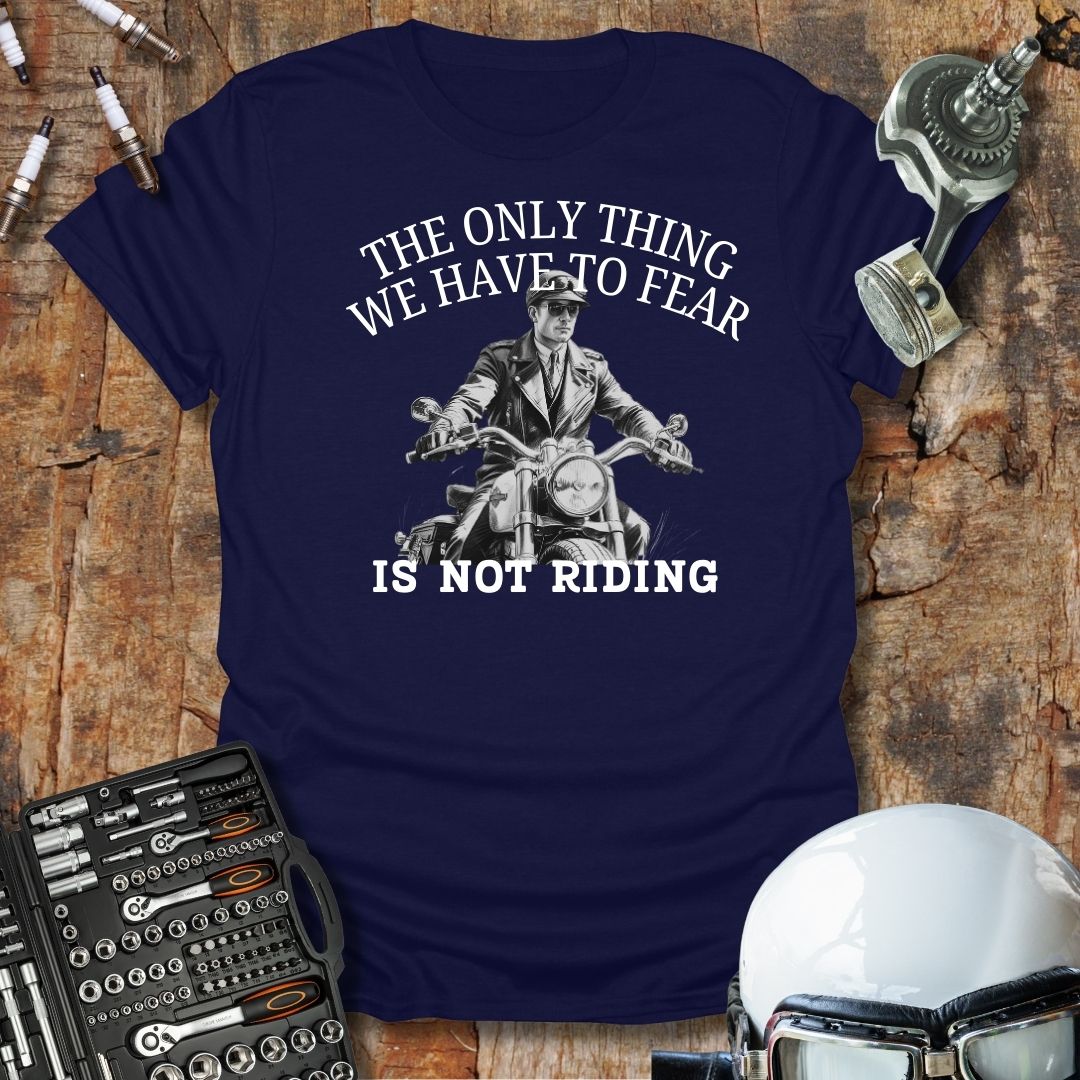 The Only Thing We Have To Fear T-Shirt