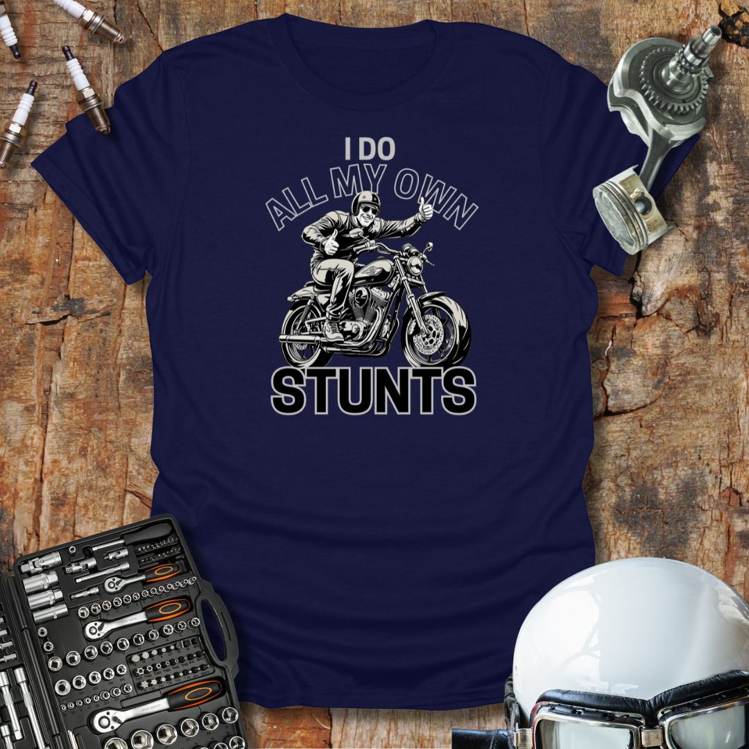 I Do All My Own Stunts T-Shirt
