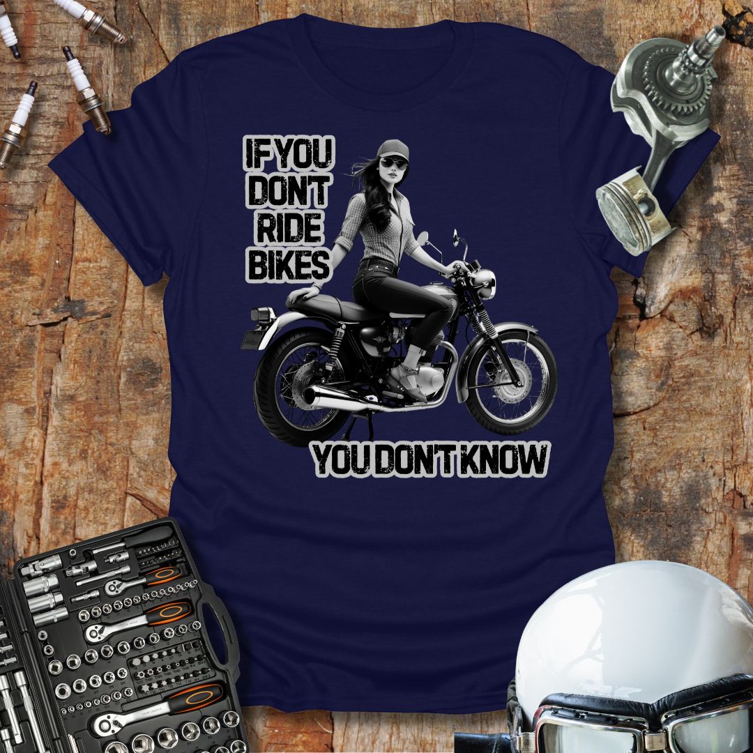 If You Don't Ride Bikes (F) T-Shirt