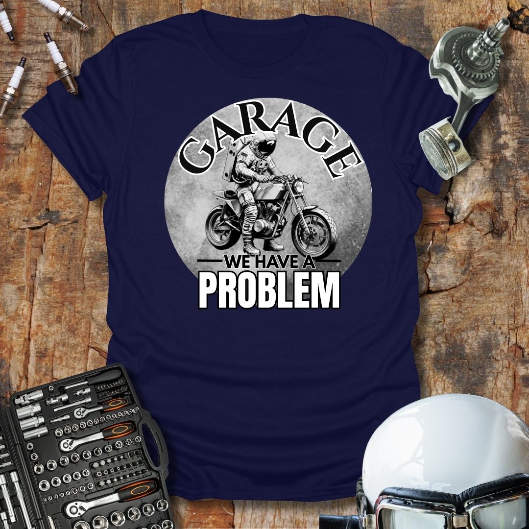 Garage, We Have A Problem T-Shirt
