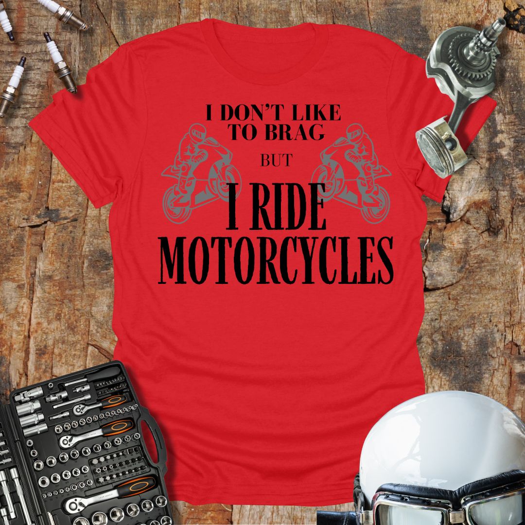 I Don't Like to Brag T-Shirt