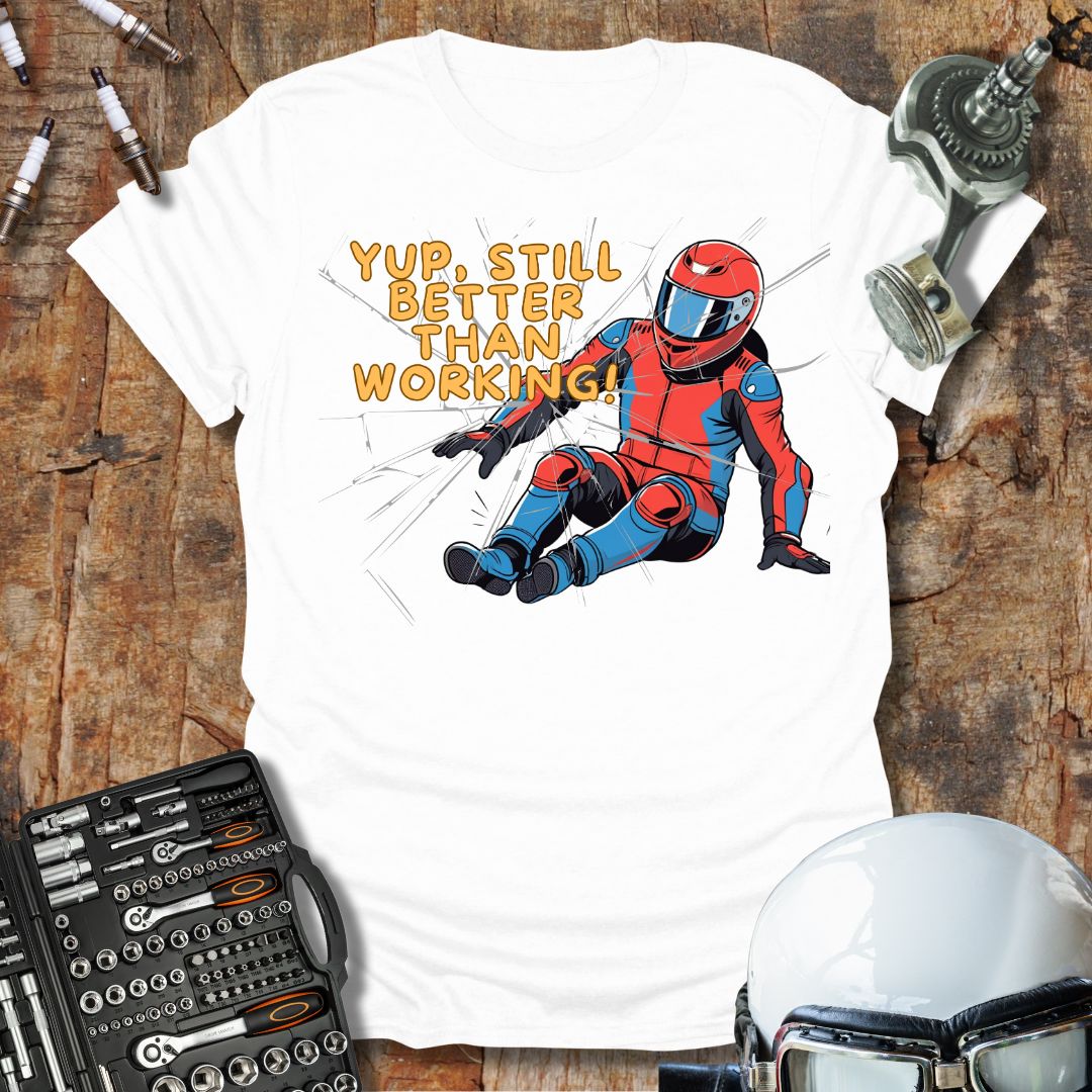 Still Better Than Working T-Shirt