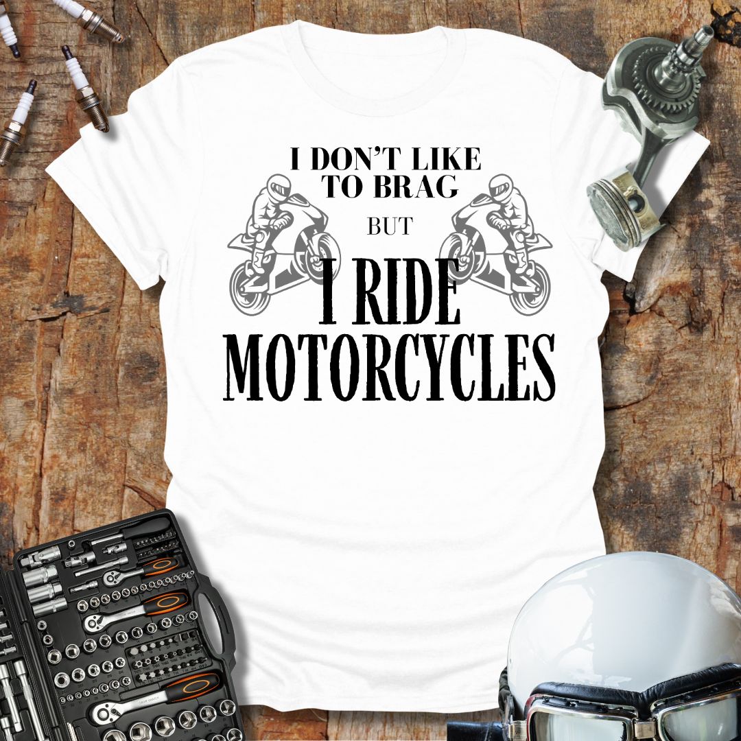 I Don't Like to Brag T-Shirt