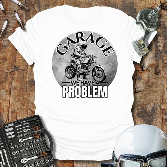 Garage, We Have A Problem T-Shirt
