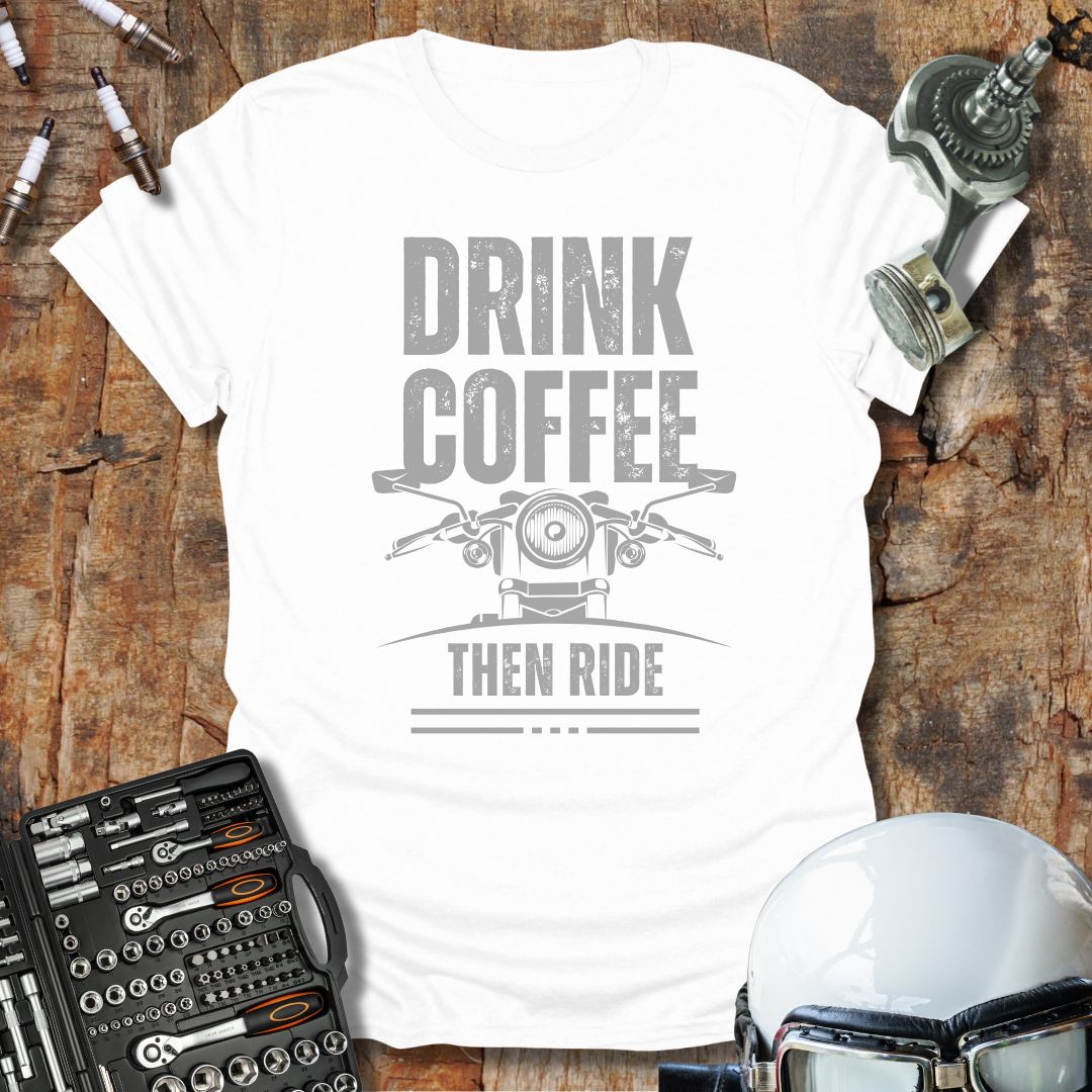 Drink Coffee Then Ride T-Shirt