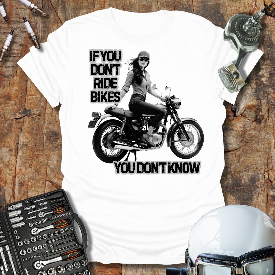 If You Don't Ride Bikes (F) T-Shirt