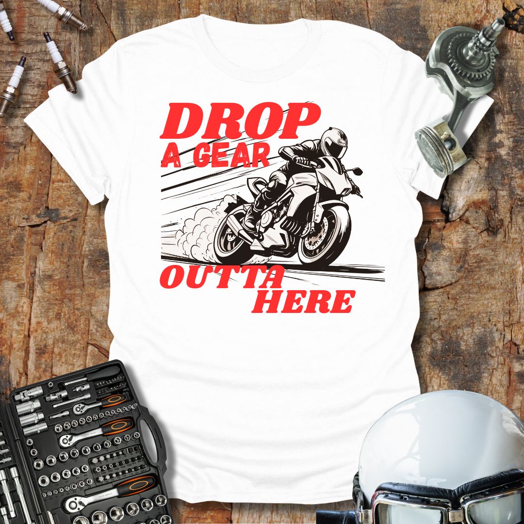 Drop A Gear Outta Here T-Shirt
