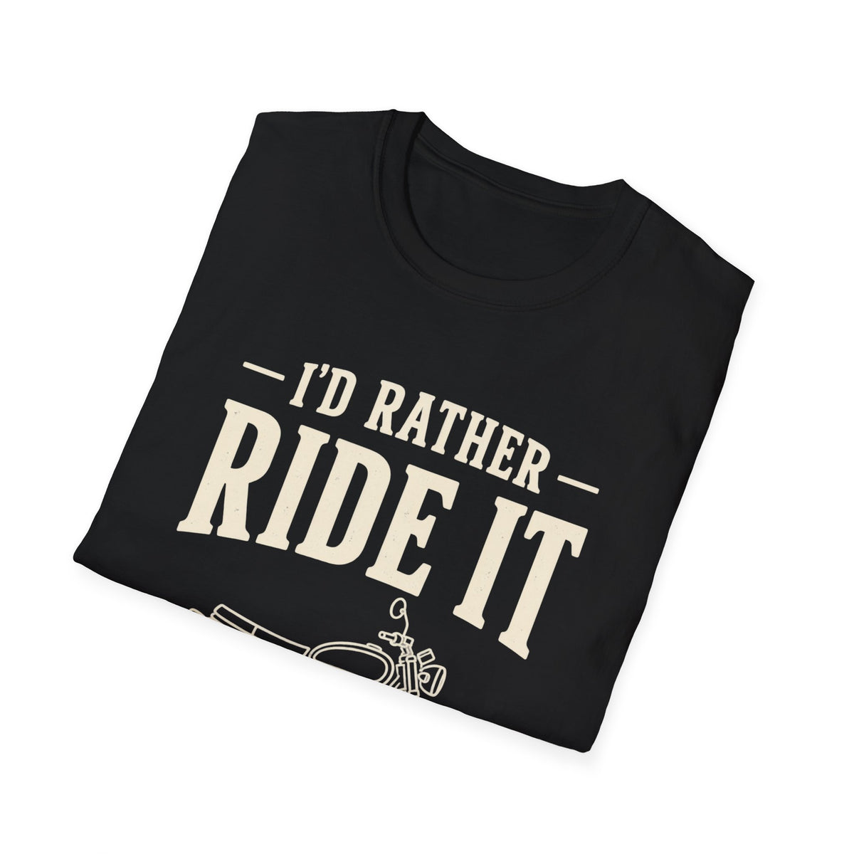 I'd Rather Ride It T-Shirt