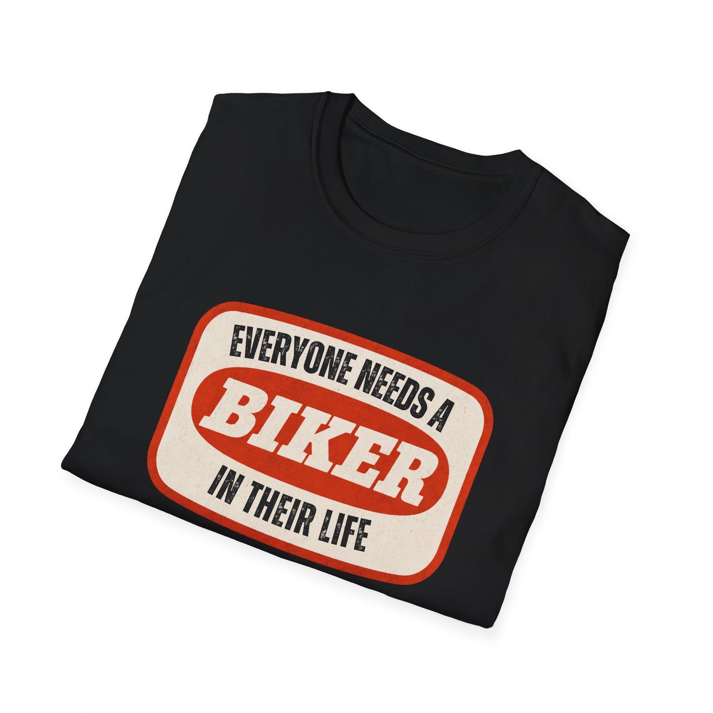 Everyone Needs A Biker T-Shirt