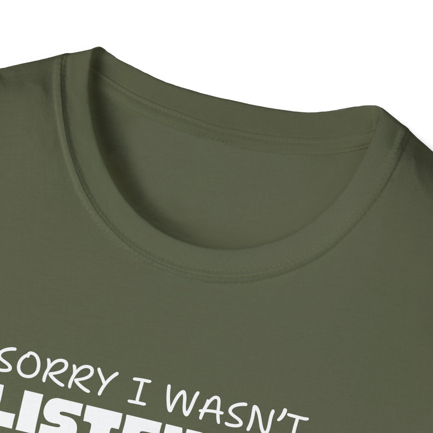 Sorry I Wasn't Listening T-Shirt