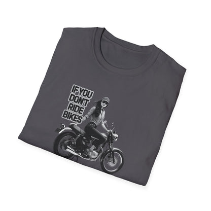 If You Don't Ride Bikes (F) T-Shirt