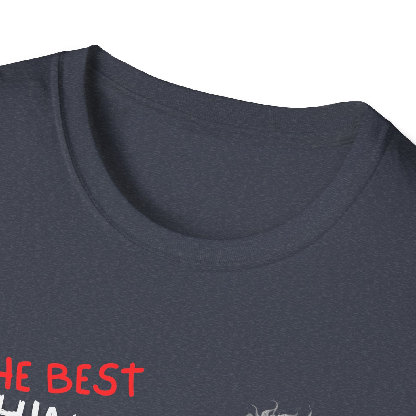 The Best Things In Life T-Shirt