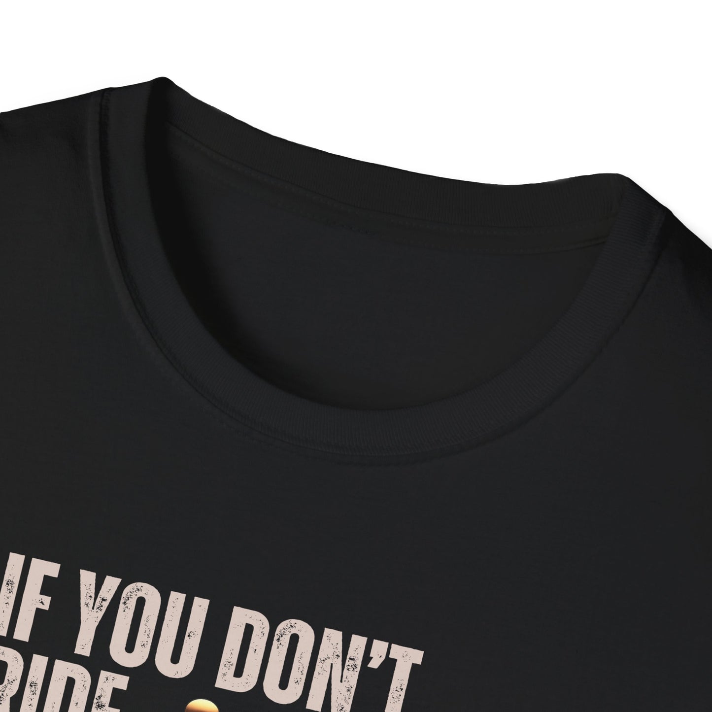 If You Don't Ride Bikes (Custom) T-Shirt