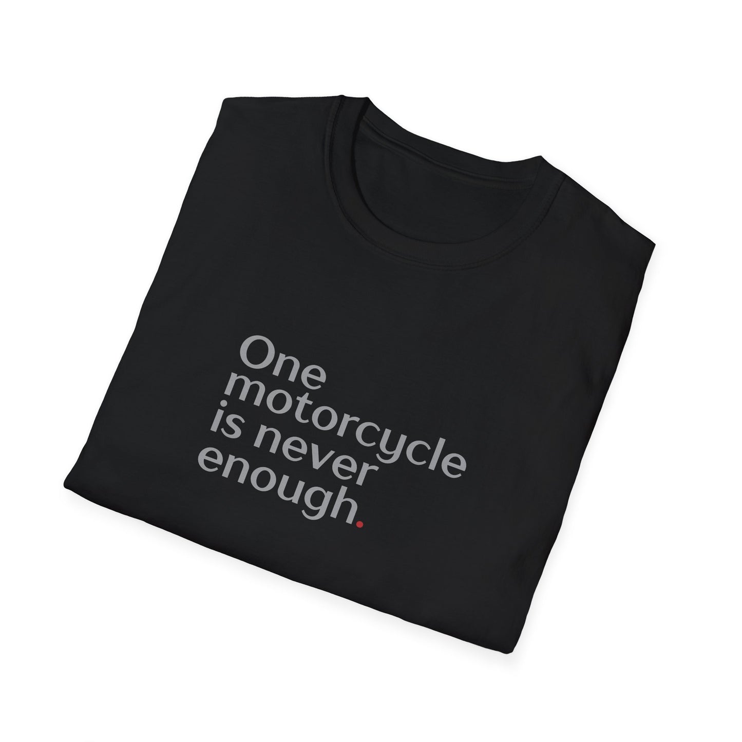One Motorcycle Is Never Enough T-Shirt