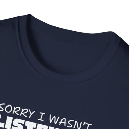 Sorry I Wasn't Listening T-Shirt