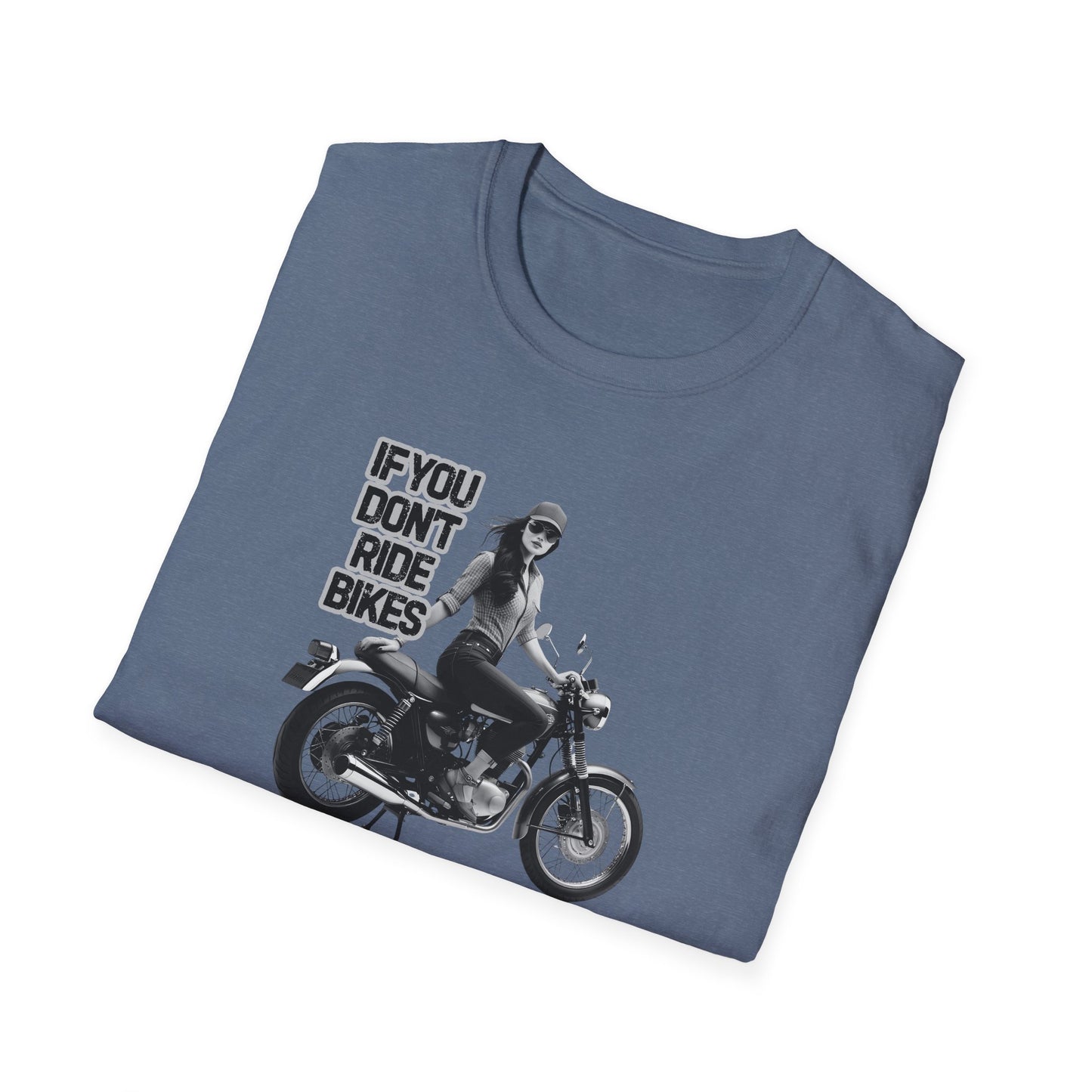 If You Don't Ride Bikes (F) T-Shirt