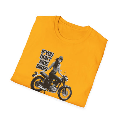 If You Don't Ride Bikes (F) T-Shirt