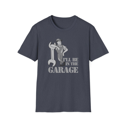 I'll Be In The Garage T-Shirt