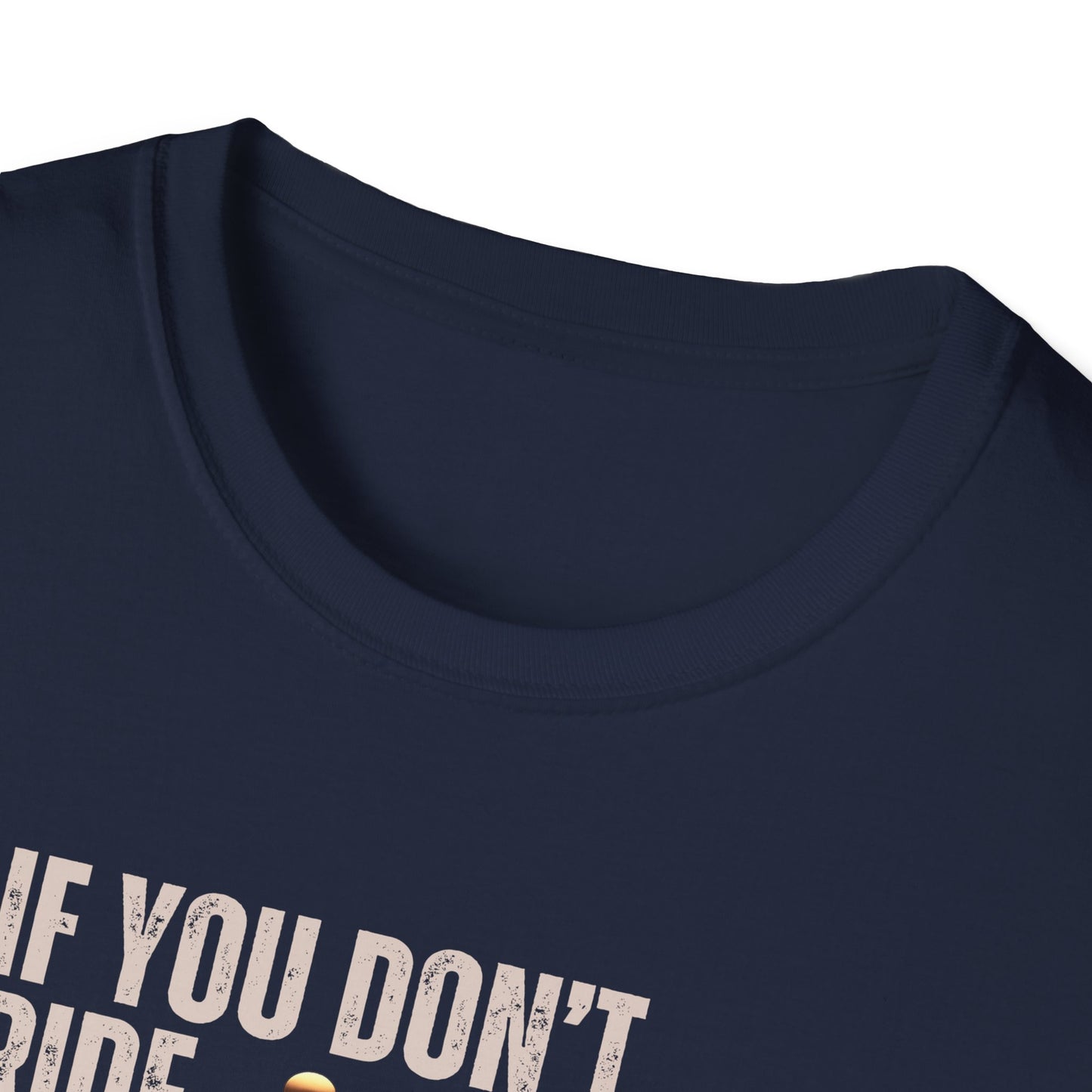 If You Don't Ride Bikes (Custom) T-Shirt