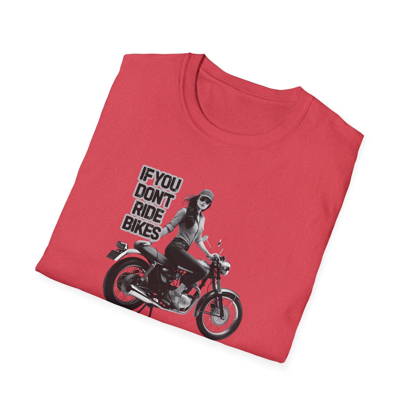 If You Don't Ride Bikes (F) T-Shirt