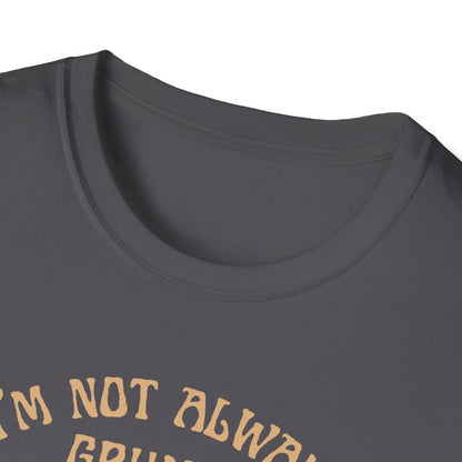 I'm Not Always Grumpy T-Shirt