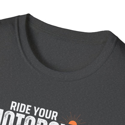 Ride Your Motorcycle T-Shirt