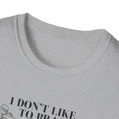 I Don't Like to Brag T-Shirt