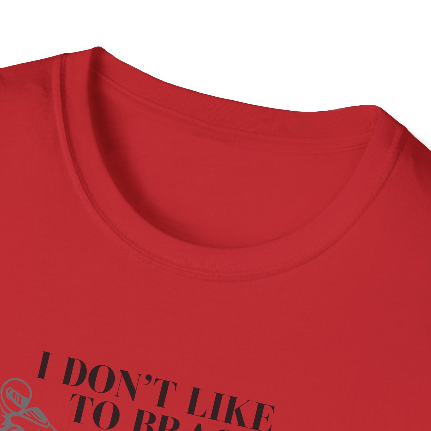 I Don't Like to Brag T-Shirt