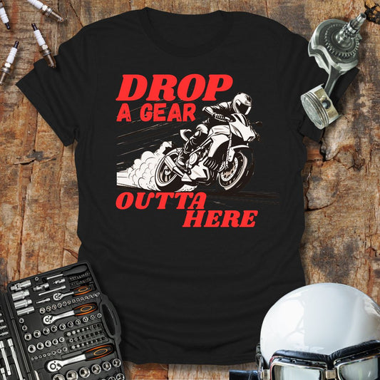 Drop A Gear Outta Here T-Shirt