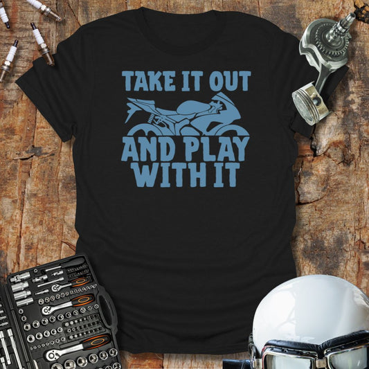 Take It Out, Play With It T-Shirt