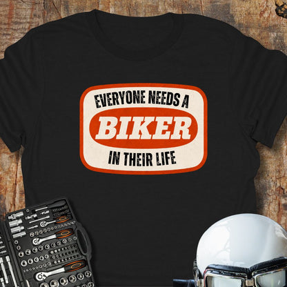 Everyone Needs A Biker T-Shirt