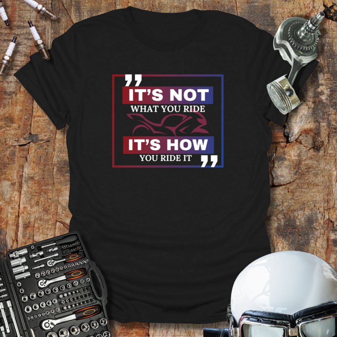 It's Not What, It's How 2 T-Shirt