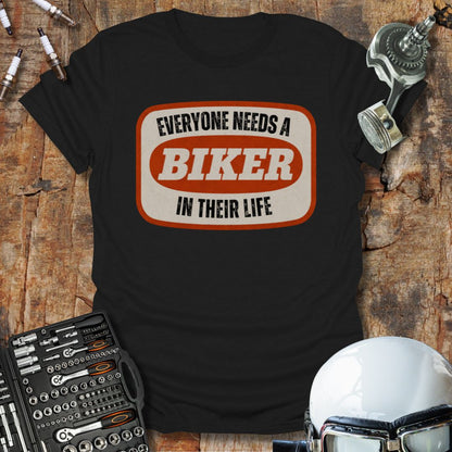 Everyone Needs A Biker T-Shirt