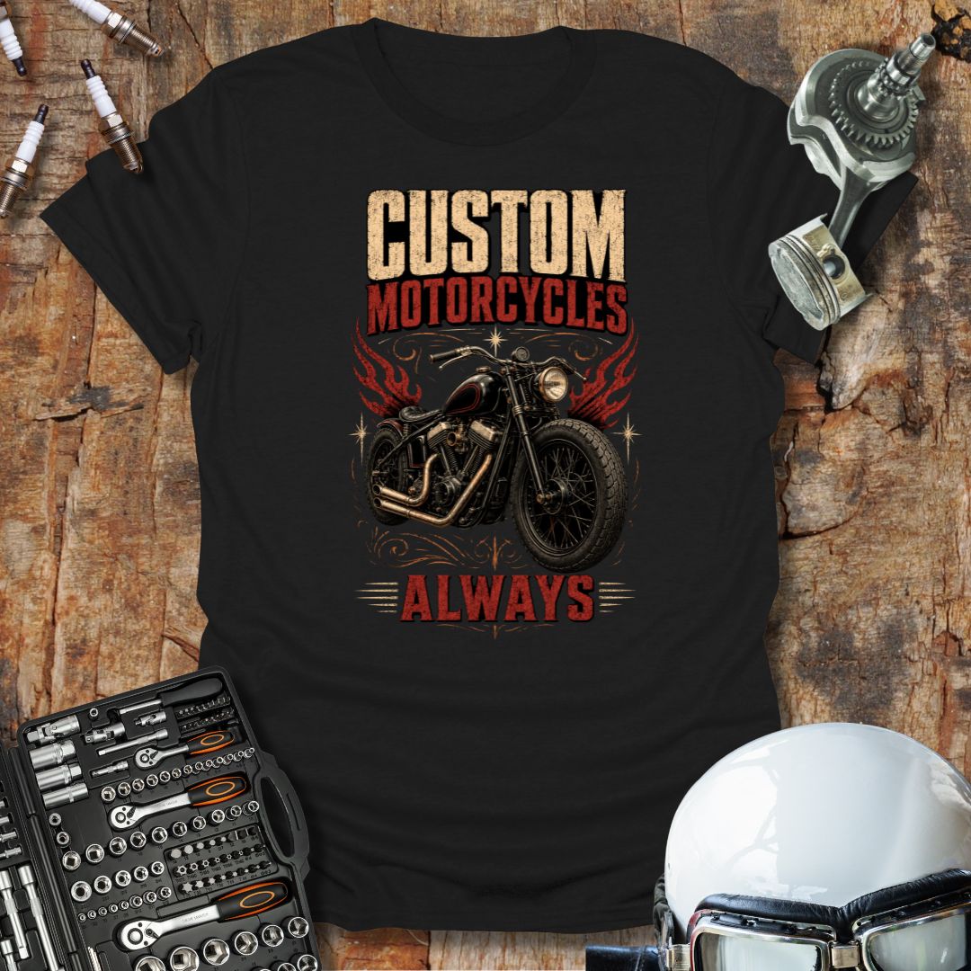 Custom Motorcycles Always T-Shirt