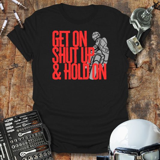 Get On Shut Up Hold On T-Shirt