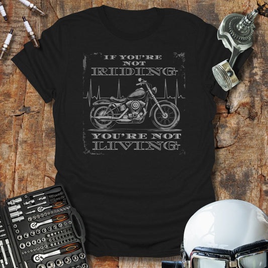 Not Riding, Not Living T-Shirt