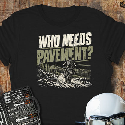Who Needs Pavement T-Shirt