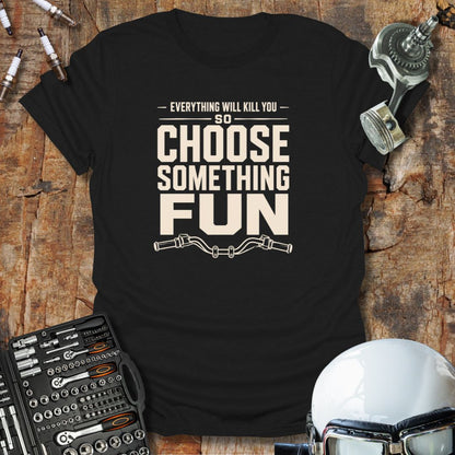 Choose Something Fun T-Shirt