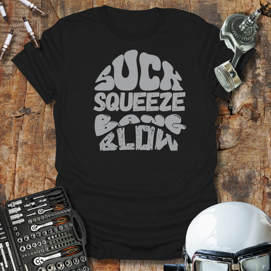 Suck, Squeeze, Bang, Blow T-Shirt