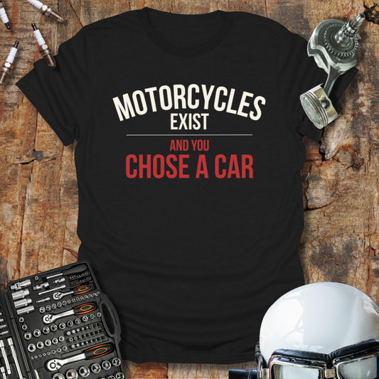 Motorcycles Exist T-Shirt