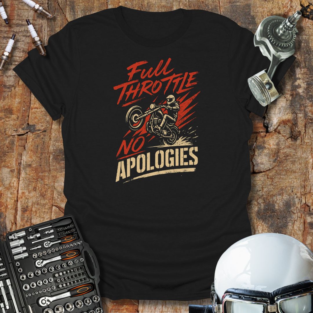 Full Throttle, No Apologies T-Shirt