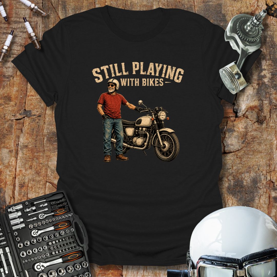 Still Playing With Bikes T-Shirt