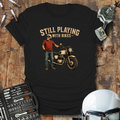 Still Playing With Bikes T-Shirt