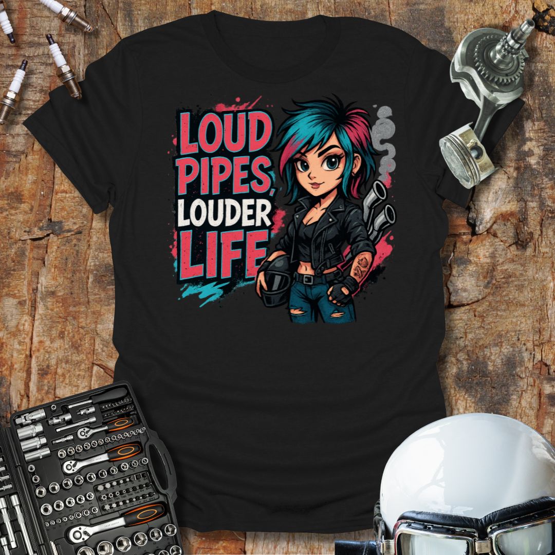 Loud Pipes Louder Life T-Shirt