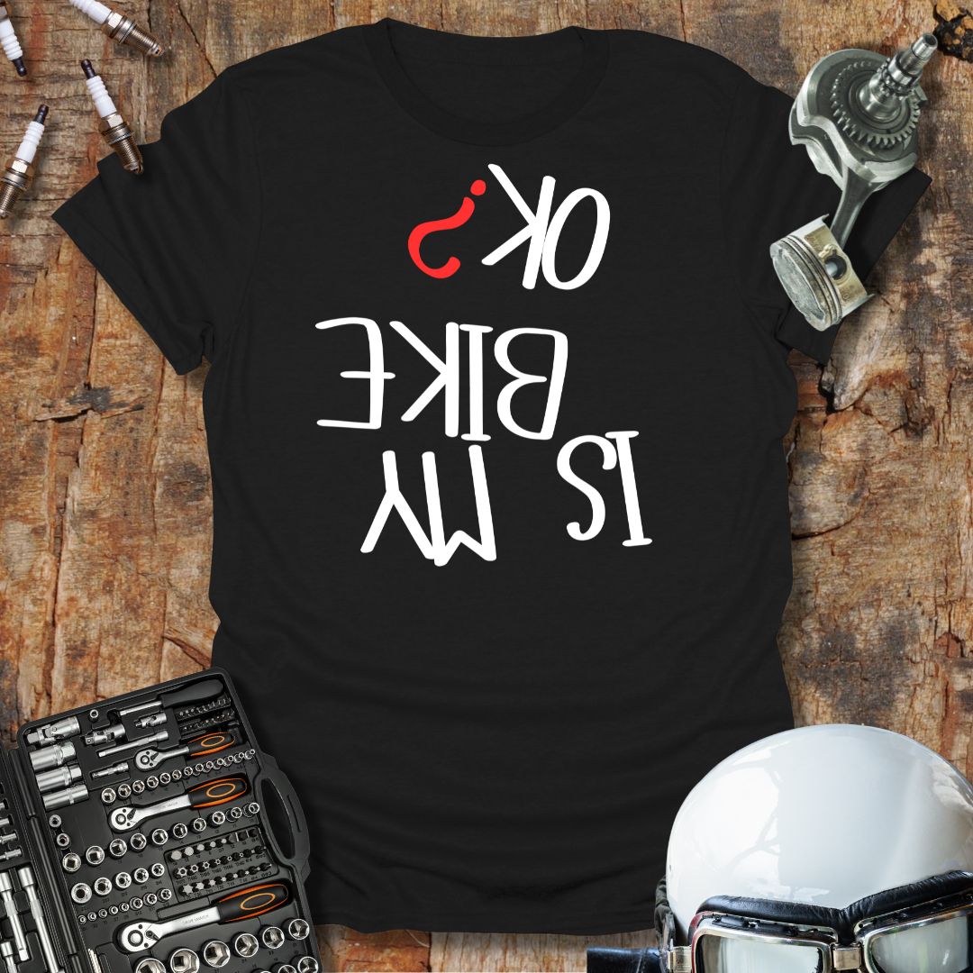 Is My Bike OK? T-Shirt