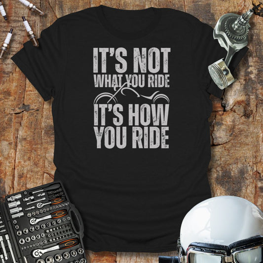 It's Not What You Ride T-Shirt