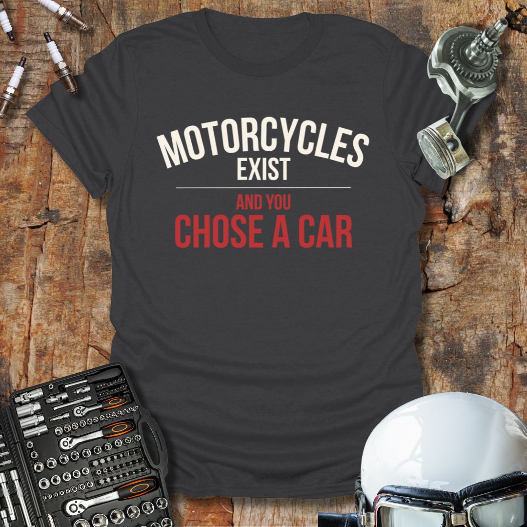 Motorcycles Exist T-Shirt