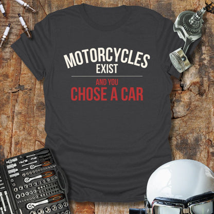Motorcycles Exist T-Shirt